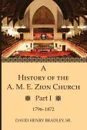 A History of the A. M. E. Zion Church, Part 1 - David Henry Sr. Bradley