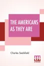 The Americans As They Are. Described In A Tour Through The Valley Of The Mississippi. - Charles Sealsfield