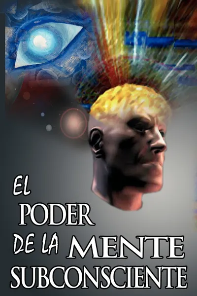 Обложка книги El Poder De La Mente Subconsciente ( The Power of the Subconscious Mind ), Joseph Murphy, Dr. Joseph Murphy