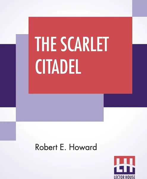 Обложка книги The Scarlet Citadel, Robert E. Howard