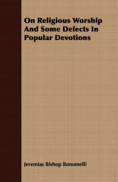 Обложка книги On Religious Worship And Some Defects In Popular Devotions, Jeremias Bishop Bonomelli