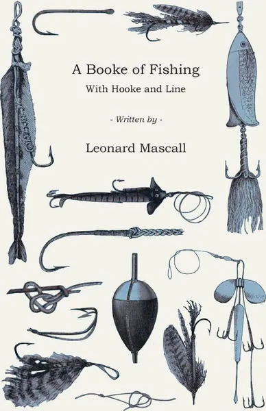 Обложка книги A Booke of Fishing - With Hooke and Line, Leonard Mascall