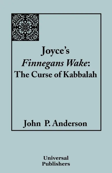 Обложка книги Joyce's Finnegans Wake. The Curse of Kabbalah, John P. Anderson