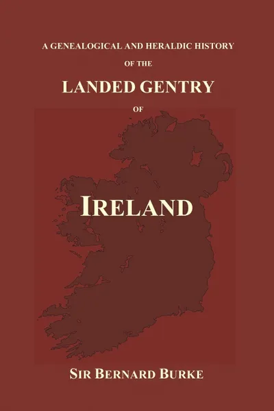 Обложка книги A Genealogical and Heraldic History of the Landed Gentry of Ireland (Paperback), Bernard Burke