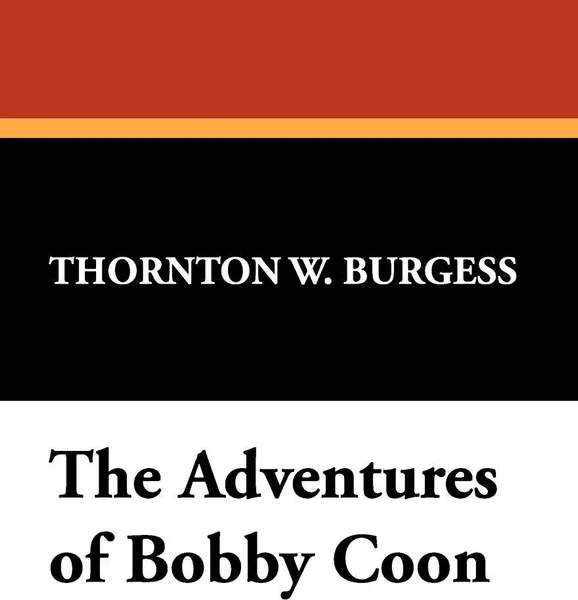 Обложка книги The Adventures of Bobby Coon, Thornton W. Burgess