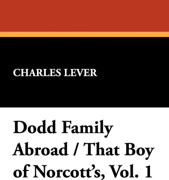 Обложка книги Dodd Family Abroad / That Boy of Norcott's, Vol. 1, Charles Lever