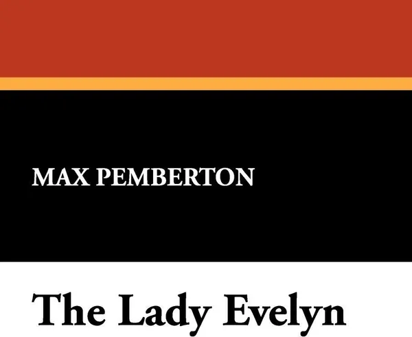 Обложка книги The Lady Evelyn, Max Pemberton