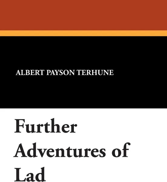 Обложка книги Further Adventures of Lad, Albert Payson Terhune