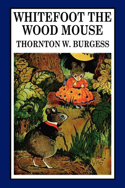 Обложка книги Whitefoot the Wood Mouse, Thornton W. Burgess