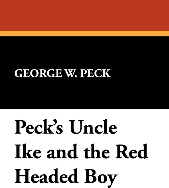 Обложка книги Peck's Uncle Ike and the Red Headed Boy, George W. Peck