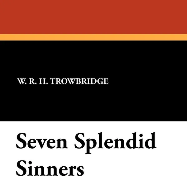 Обложка книги Seven Splendid Sinners, W. R. H. Trowbridge