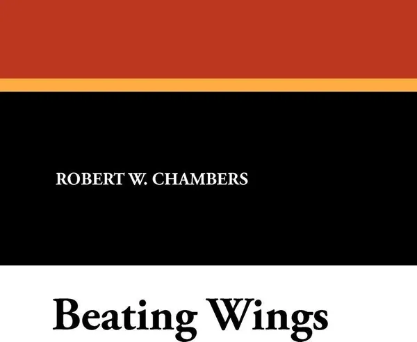 Обложка книги Beating Wings, Robert W. Chambers