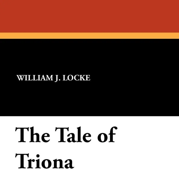 Обложка книги The Tale of Triona, William J. Locke