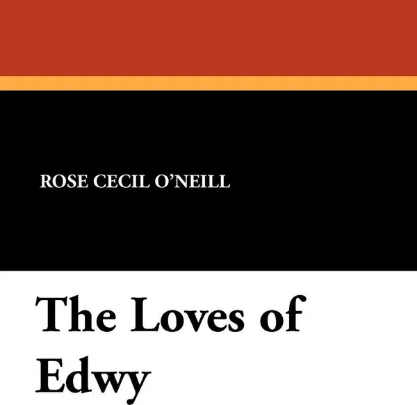 Обложка книги The Loves of Edwy, Rose Cecil O'Neill