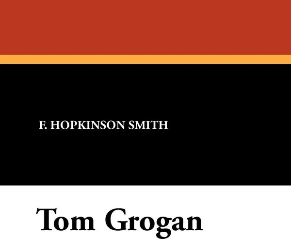 Обложка книги Tom Grogan, F. Hopkinson Smith