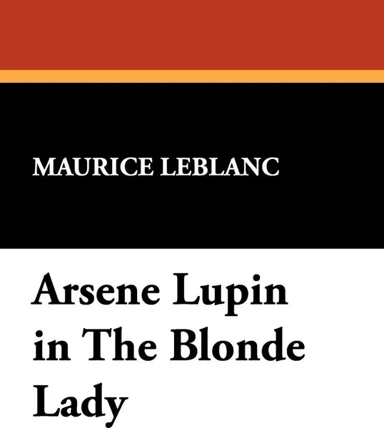 Обложка книги Arsene Lupin in the Blonde Lady, Maurice Leblanc