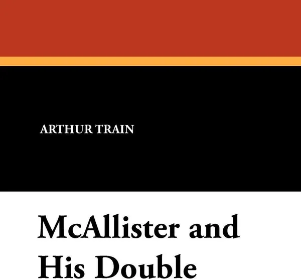 Обложка книги McAllister and His Double, Arthur Cheney Train