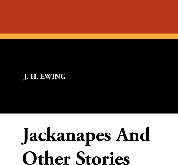 Обложка книги Jackanapes and Other Stories, J. H. Ewing