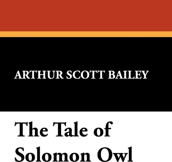 Обложка книги The Tale of Solomon Owl, Arthur Scott Bailey