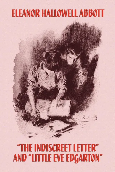 Обложка книги The Indiscreet Letter and Little Eve Edgarton, Eleanor Hallowell Abbott