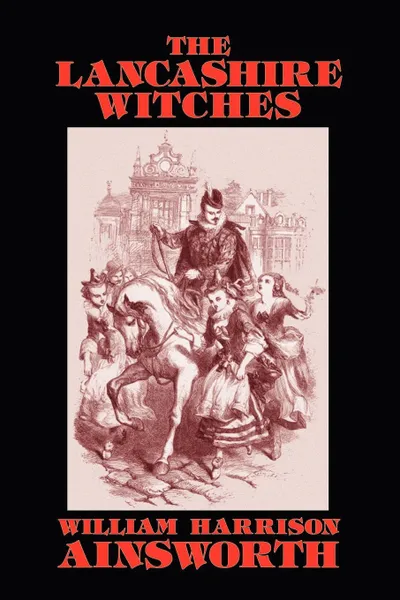 Обложка книги The Lancashire Witches, William  Harrison Ainsworth