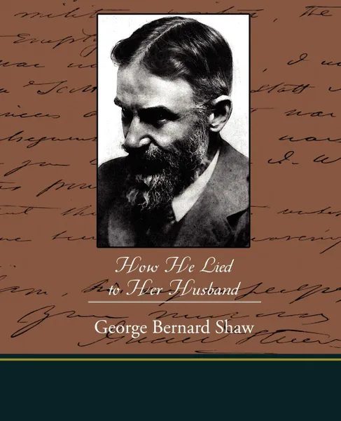 Обложка книги How He Lied to Her Husband, George Bernard Shaw