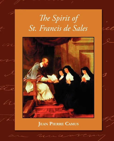 Обложка книги The Spirit of St. Francis de Sales, Jean Pierre Camus