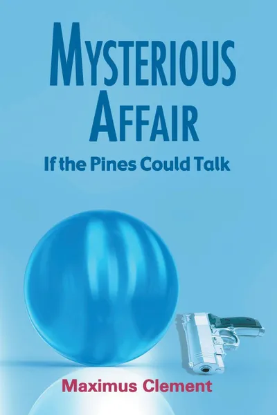 Обложка книги Mysterious Affair. If the Pines Could Talk, Maximus Clement