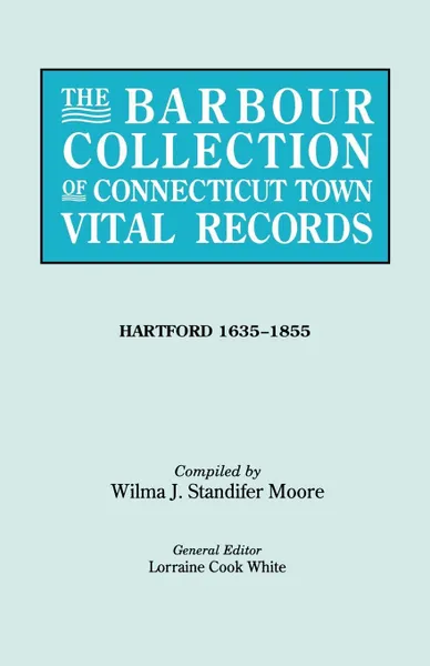 Обложка книги The Barbour Collection of Connecticut Town Vital Records .Vol. 19., Lorraine Cook White, General Ed White