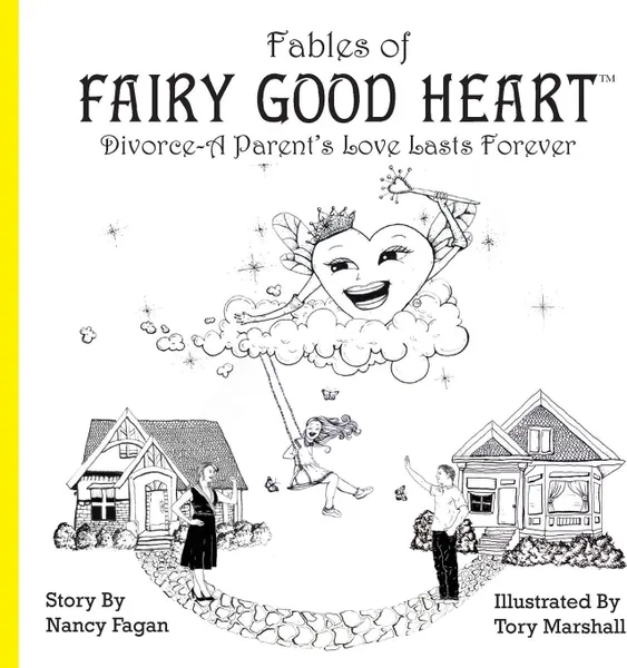 Обложка книги Fables of Fairy Good Heart. Divorce-A Parent's Love Lasts Forever, Nancy Fagan