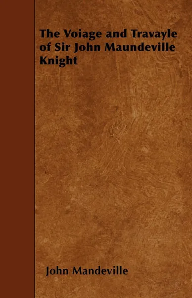 Обложка книги The Voiage and Travayle of Sir John Maundeville Knight, John Mandeville