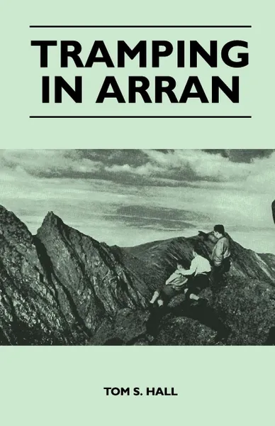 Обложка книги Tramping in Arran, Tom S. Hall