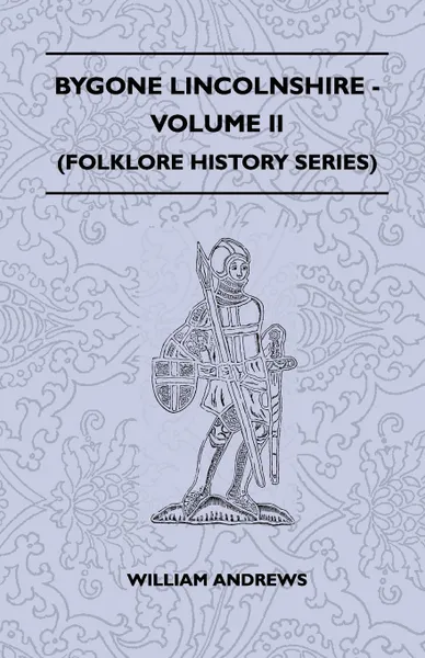 Обложка книги Bygone Lincolnshire - Volume II (Folklore History Series), William Andrews