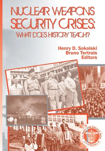 Обложка книги Nuclear Weapons Security Crises. What Does History Teach?, Us Army Strategic Studies Institute