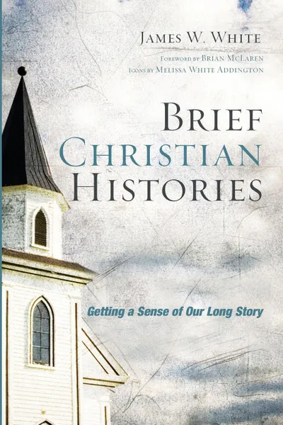 Обложка книги Brief Christian Histories. Getting a Sense of Our Long Story, James W. White