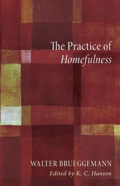 Обложка книги The Practice of Homefulness, Walter Brueggemann