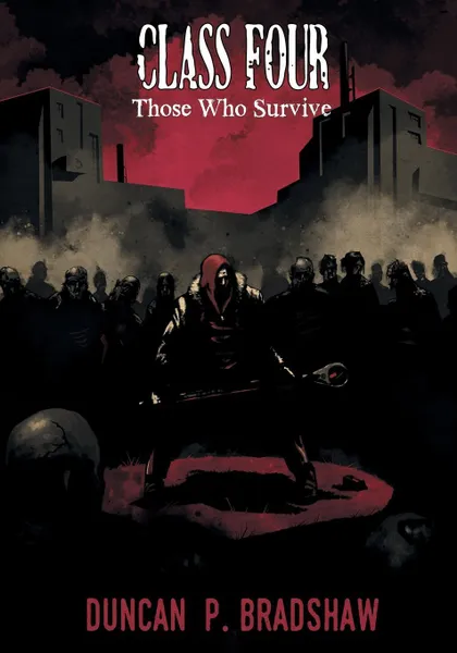 Обложка книги Class Four. Those Who Survive, Duncan P Bradshaw