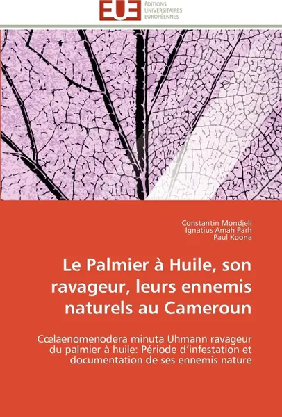 Обложка книги Le palmier a huile, son ravageur, leurs ennemis naturels au cameroun, Collectif