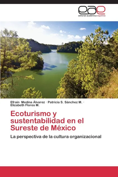 Обложка книги Ecoturismo y Sustentabilidad En El Sureste de Mexico, Medina Alvarez Efrain, Sanchez M. Patricia S., Flores M. Elizabeth