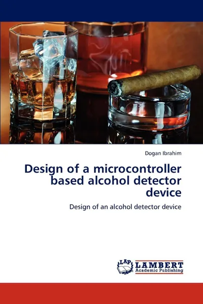 Обложка книги Design of a microcontroller based alcohol detector device, Dogan Ibrahim