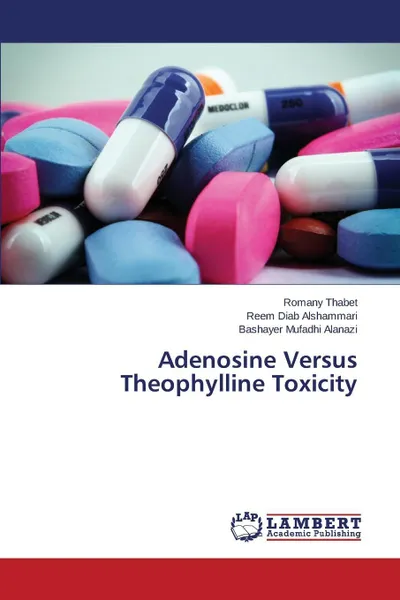 Обложка книги Adenosine Versus Theophylline Toxicity, Thabet Romany, Diab Alshammari Reem, Mufadhi Alanazi Bashayer