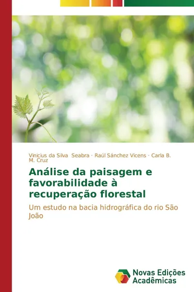 Обложка книги Analise da paisagem e favorabilidade a recuperacao florestal, Seabra Vinicius da Silva, Vicens Raúl Sánchez, Cruz Carla B. M.
