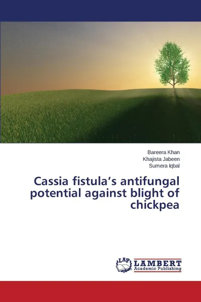 Обложка книги Cassia Fistula's Antifungal Potential Against Blight of Chickpea, Khan Bareera, Jabeen Khajista, Iqbal Sumera