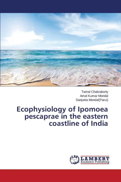 Обложка книги Ecophysiology of Ipomoea pescaprae in the eastern coastline of India, Chakraborty Tamal, Mondal Amal Kumar, Mondal(Parui) Sanjukta