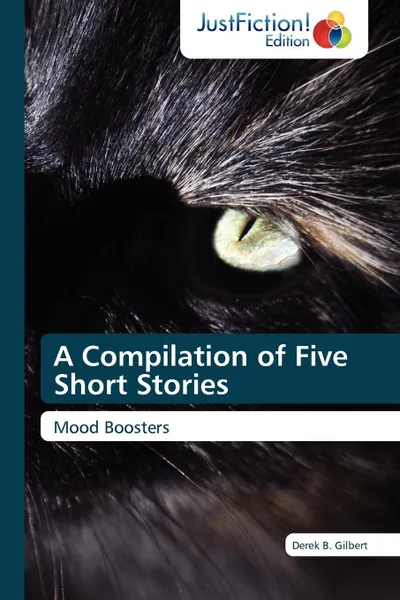 Обложка книги A Compilation of Five Short Stories, Derek B. Gilbert, Gilbert Derek B.