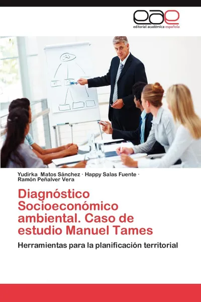 Обложка книги Diagnostico Socioeconomico Ambiental. Caso de Estudio Manuel Tames, Yudirka Matos S. Nchez, Happy Salas Fuente, Ram N. Pe Alver Vera