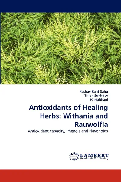 Обложка книги Antioxidants of Healing Herbs. Withania and Rauwolfia, Keshav Kant Sahu, Trilok Sukhdev, SC Naithani