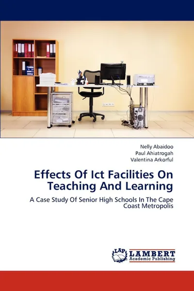 Обложка книги Effects of Ict Facilities on Teaching and Learning, Abaidoo Nelly, Ahiatrogah Paul, Arkorful Valentina