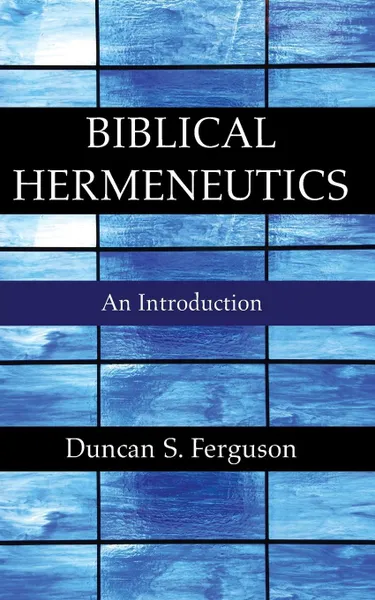 Обложка книги Biblical Hermeneutics, Duncan S. Ferguson