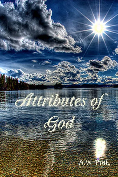 Обложка книги Attributes of God, A.W Pink, Editor Rev Terry Kulakowski